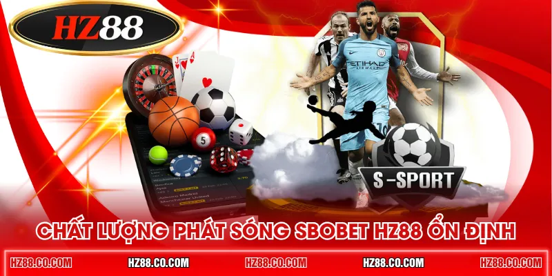Chất lượng phát sóng SBOBET HZ88 ổn định 